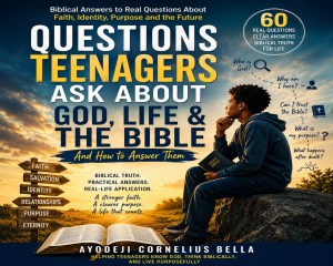 Book cover of Questions Teenagers Ask About God, Life & the Bible by Ayodeji Cornelius Bella