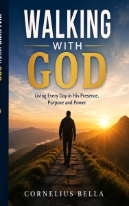 Book cover of Walking With God: Living Every Day in His Presence, Purpose and Power by Cornelius Bella